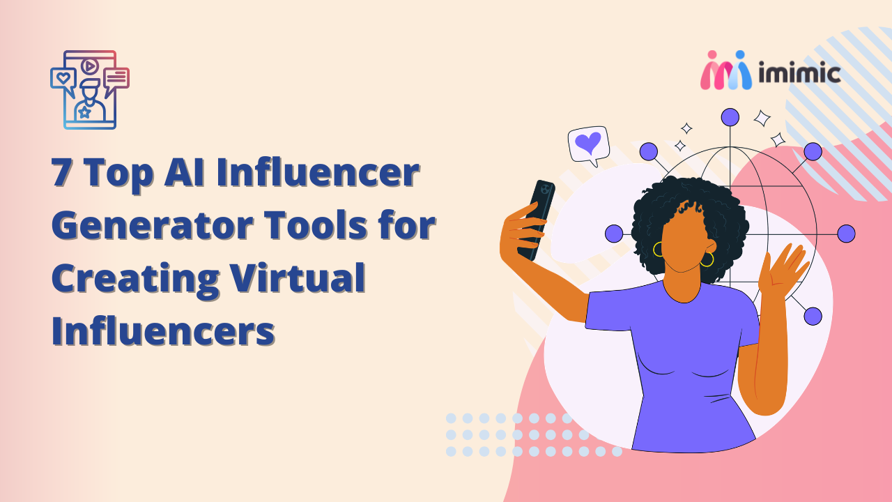 7 Top AI Influencer Generator Tools for Creating Virtual Influencers